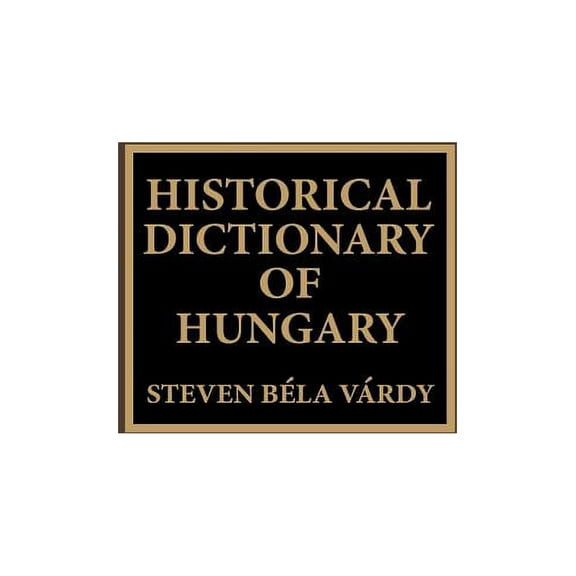 Historical Dictionaries of Europe Historical Dictionary of Hungary, Book 18, (Hardcover)
