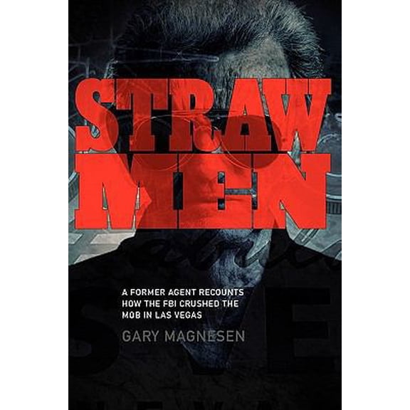 Pre-Owned Straw Men: A Former Agent Recounts How the FBI Crushed the Mob in Las Vegas (Paperback) 1936400367 9781936400362