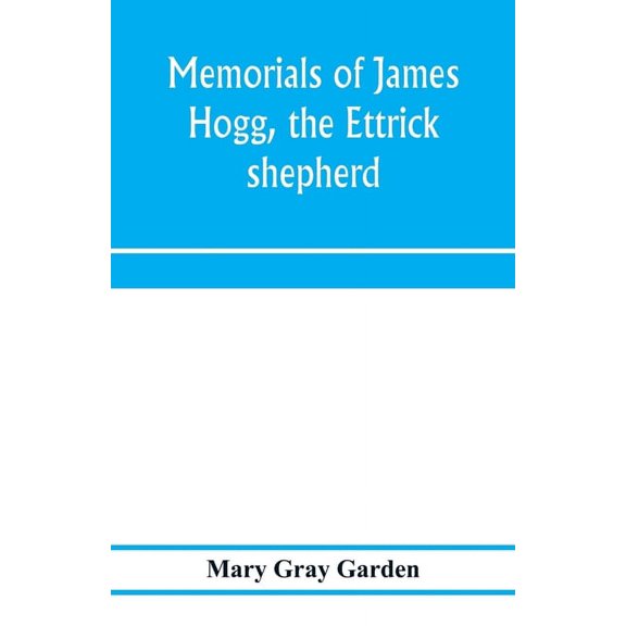 Memorials of James Hogg, the Ettrick shepherd, (Paperback)