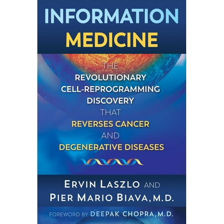 Information Medicine : The Revolutionary Cell-Reprogramming Discovery that Reverses Cancer and Degenerative