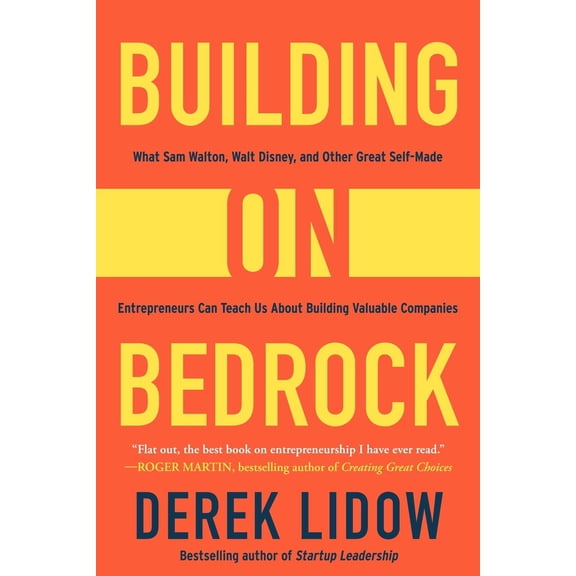 Pre-Owned Building on Bedrock: What Sam Walton, Walt Disney, and Other Great Self-Made Entrepreneurs Can Teach Us about Building V, (Hardcover)