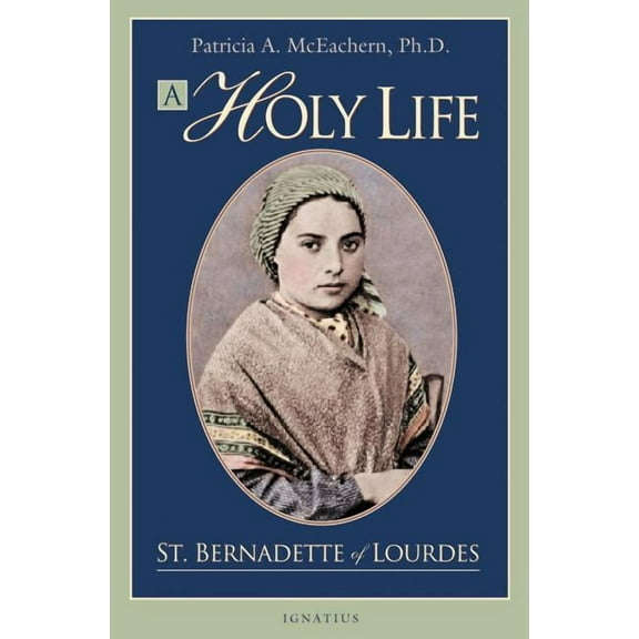 A Holy Life: The Writings of St. Bernadette, (Paperback)