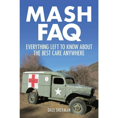 Applause Books MASH FAQ (Everything Left to Know About the Best Care Anywhere) FAQ Series Softcover by Dale (Mash Best Care Anywhere)