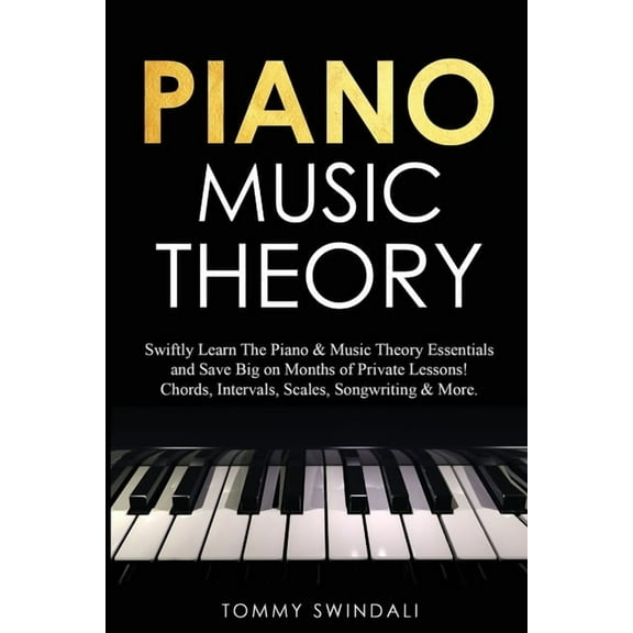 Piano Music Theory: Swiftly Learn The Piano & Music Theory Essentials and Save Big on Months of Private Lessons! Cho, (Paperback)