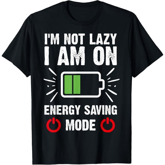 Exquisite and comfortable-Funny I'm Not Lazy I Am On Energy Saving Mode T-Shirt