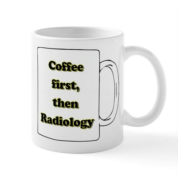 CafePress - Coffee First Then Radiology - 11 oz Ceramic Mug - Novelty Coffee Tea Cup