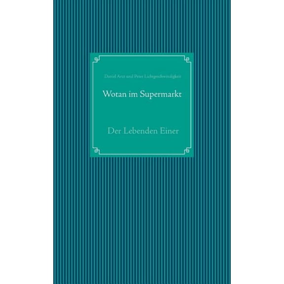 Wotan im Supermarkt: Der Lebenden Einer, (Paperback)