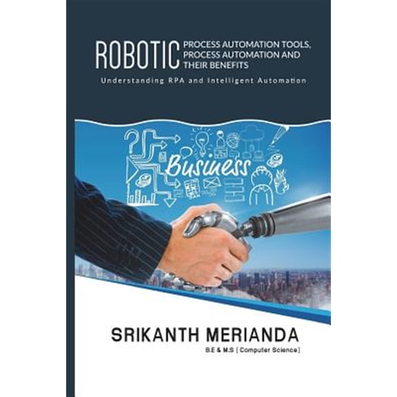 Pre-Owned Robotic Process Automation Tools, Process Automation and their benefits: Understanding RPA and Intelligent Automation (Paperback)