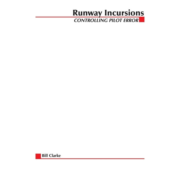 Controlling Pilot Error Runway Incursions, (Paperback)