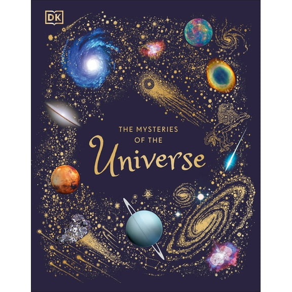 DK Children's Anthologies The Mysteries of the Universe: Discover the Best-Kept Secrets of Space, (Hardcover)