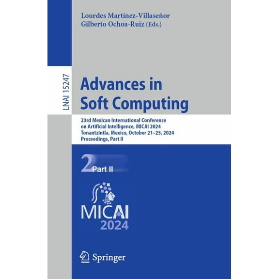 Advances in Soft Computing: 23rd Mexican International Conference on Artificial Intelligence, Micai 2024, Tonantzintla, , (Paperback)