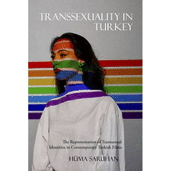 Transsexuality in Turkey: The Representation of Transsexual Identities in Contemporary Turkish Films (Paperback)