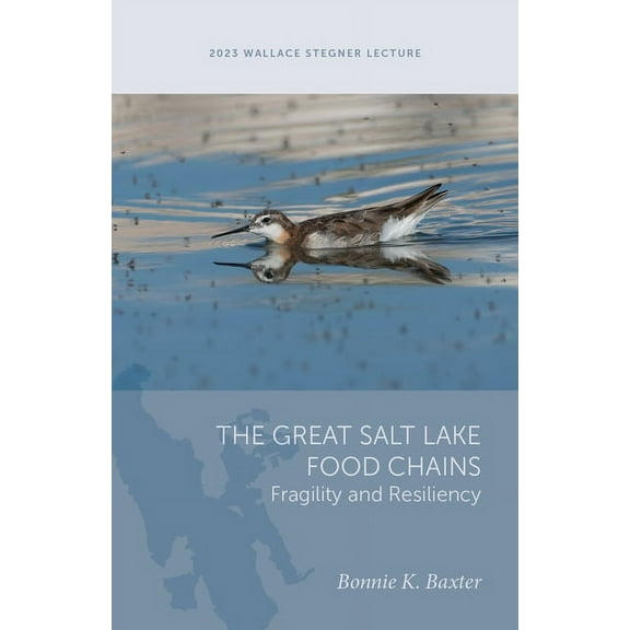 Wallace Stegner Lecture The Great Salt Lake Food Chains: Fragility and Resiliency, (Paperback)