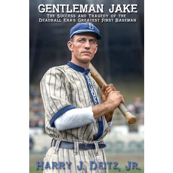 Gentleman Jake: The Success and Tragedy of the Deadball Era's Greatest First Baseman, (Paperback)