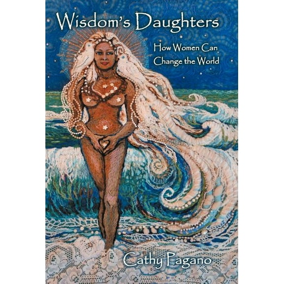Wisdom's Daughters: How Women Can Change the World, (Hardcover)