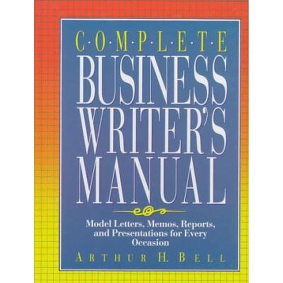 Pre-Owned Complete Business Writer's Manual: Model Letters, Memos, Reports and Presentations for Every Occasion (Hardcover) 0131575384 9780131575387