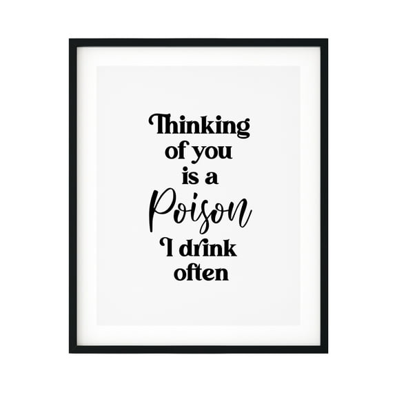 Thinking of you is a poison I drink often 11 x 14 UNFRAMED Print Novelty Decor Wall Art