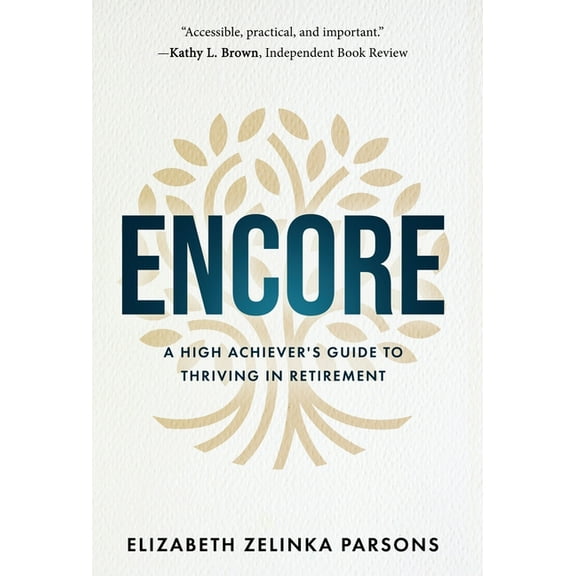 Encore: A High Achiever&apos;s Guide to Thriving in Retirement, (Hardcover)