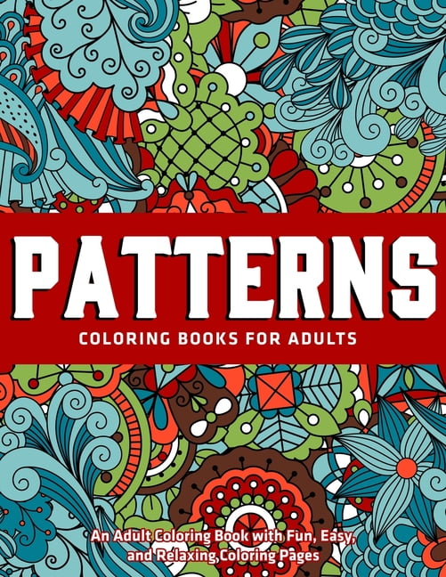 Patterns Coloring Books for Adults: An Adult Coloring Book with Fun