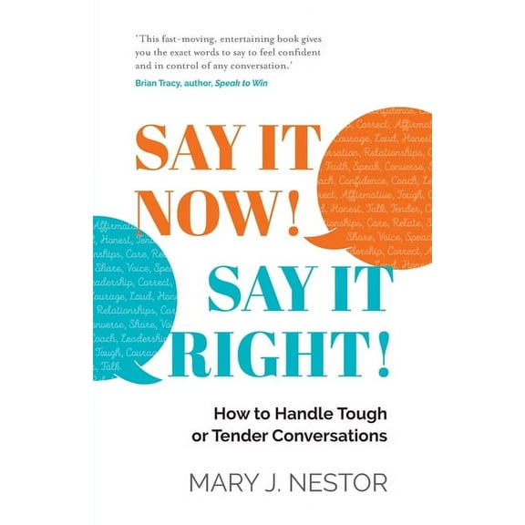 Say It Now! Say It Right!: How to Handle Tough or Tender Conversations, (Paperback)