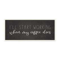Stupell Industries I'll Work When Coffee Does Funny Calligraphy Sign Graphic Art Unframed Art Print Wall Art, Design by Lux   Me Designs