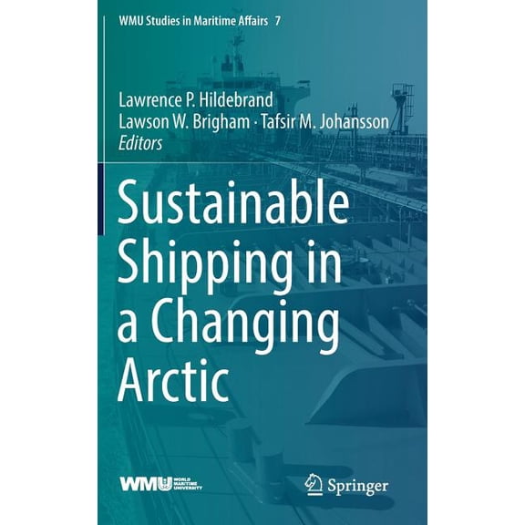 Wmu Studies in Maritime Affairs Sustainable Shipping in a Changing Arctic, Book 7, (Hardcover)