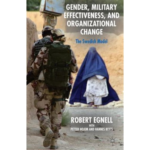Pre-Owned Gender, Military Effectiveness, and Organizational Change: The Swedish Model (Hardcover) 1137385049 9781137385048