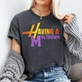thumbnail image 3 of Having a Meltdown Shirt Funny Retro Having a Meltdown Quote T-Shirt, Men's And Women's Graphic Tee 100% Cotton by TBun, Full Sizes S-5XL, 3 of 5