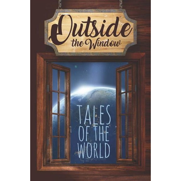 Out in the World Anthology: Outside the Window: Tales of the World (Paperback)