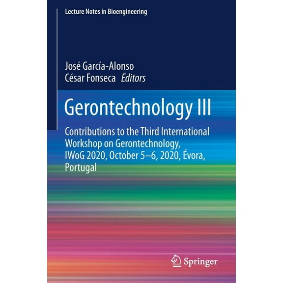 Lecture Notes in Bioengineering Gerontechnology III: Contributions to the Third International Workshop on Gerontechnology, Iwog 2020, October 5-6, 2020,, (Paperback)