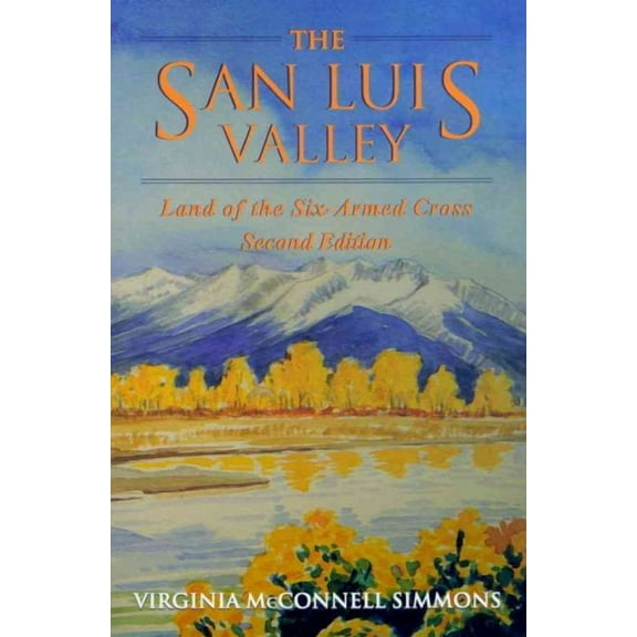 The San Luis Valley, Second Edition : Land of the Six-Armed Cross (Paperback)