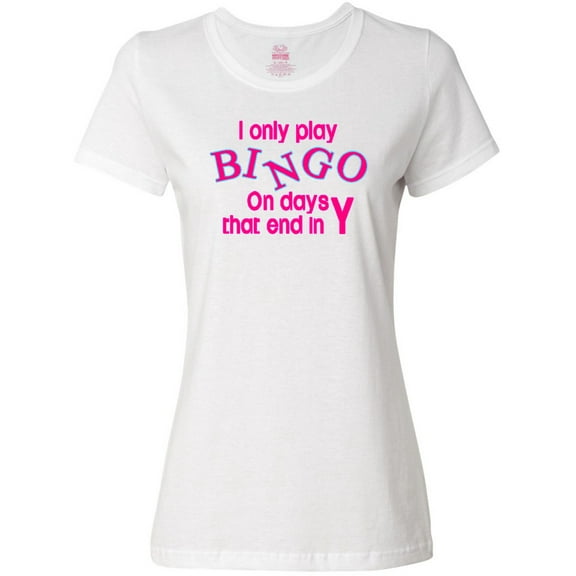 Inktastic I Only Play Bingo on Days That End in Y Women's T-Shirt