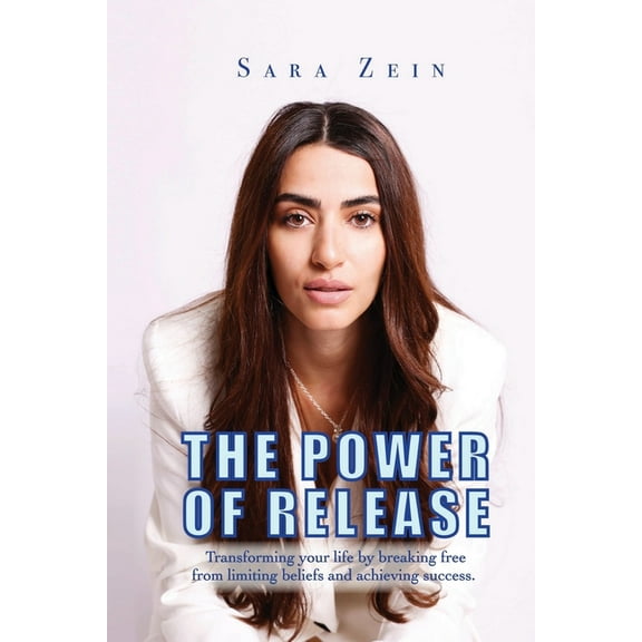 The Power Of Release: Transforming your life by breaking free from limiting beliefs and achieving success, (Paperback)