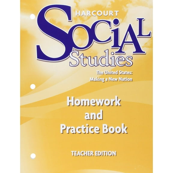 Harcourt Social Studies The United States: Making a New Nation, Homework and Practice Book, Teacher Edition