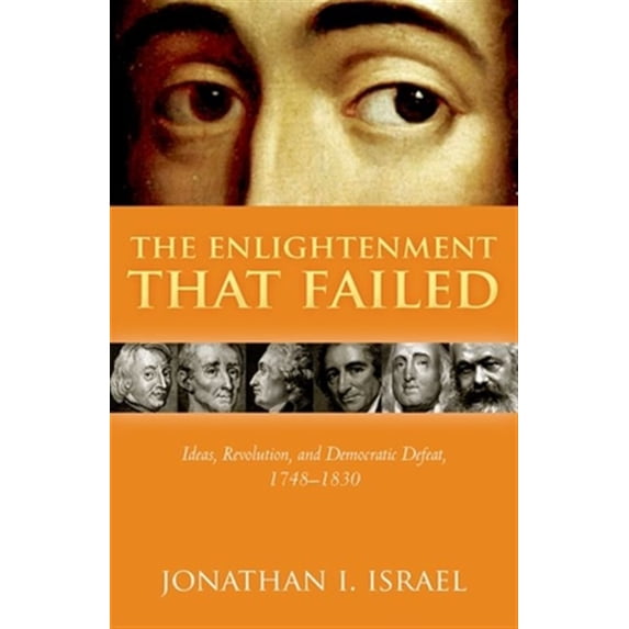 Pre-Owned The Enlightenment That Failed : Ideas, Revolution, and Democratic Defeat, 1748-1830 (Hardcover) 9780198738404