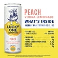 thumbnail image 5 of Lucky One Peach Vodka Lemonade, 4 Pack, 12 fl oz Single Serve Cans, 355ml Serving Size, 5 of 8