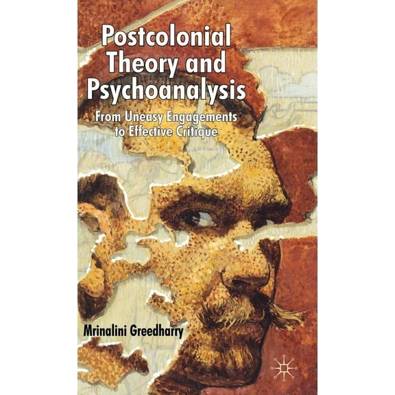 Postcolonial Theory and Psychoanalysis: From Uneasy Engagements to Effective Critique, (Hardcover)