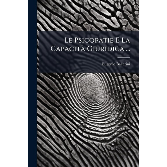 Le Psicopatie E La CapacitÃ Giuridica ..., (Paperback)
