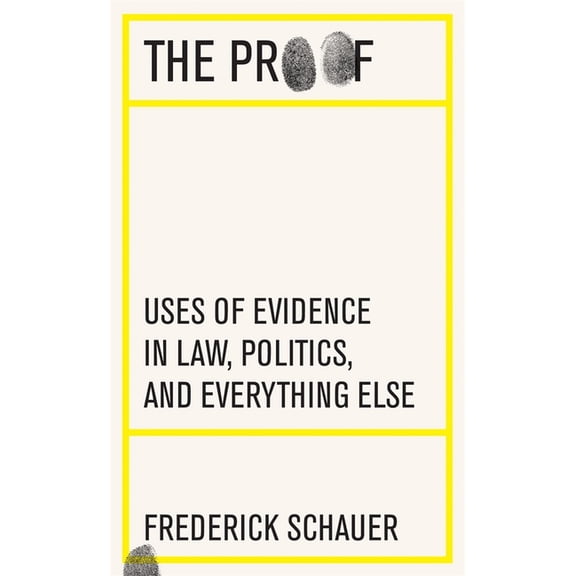 The Proof: Uses of Evidence in Law, Politics, and Everything Else, (Hardcover)