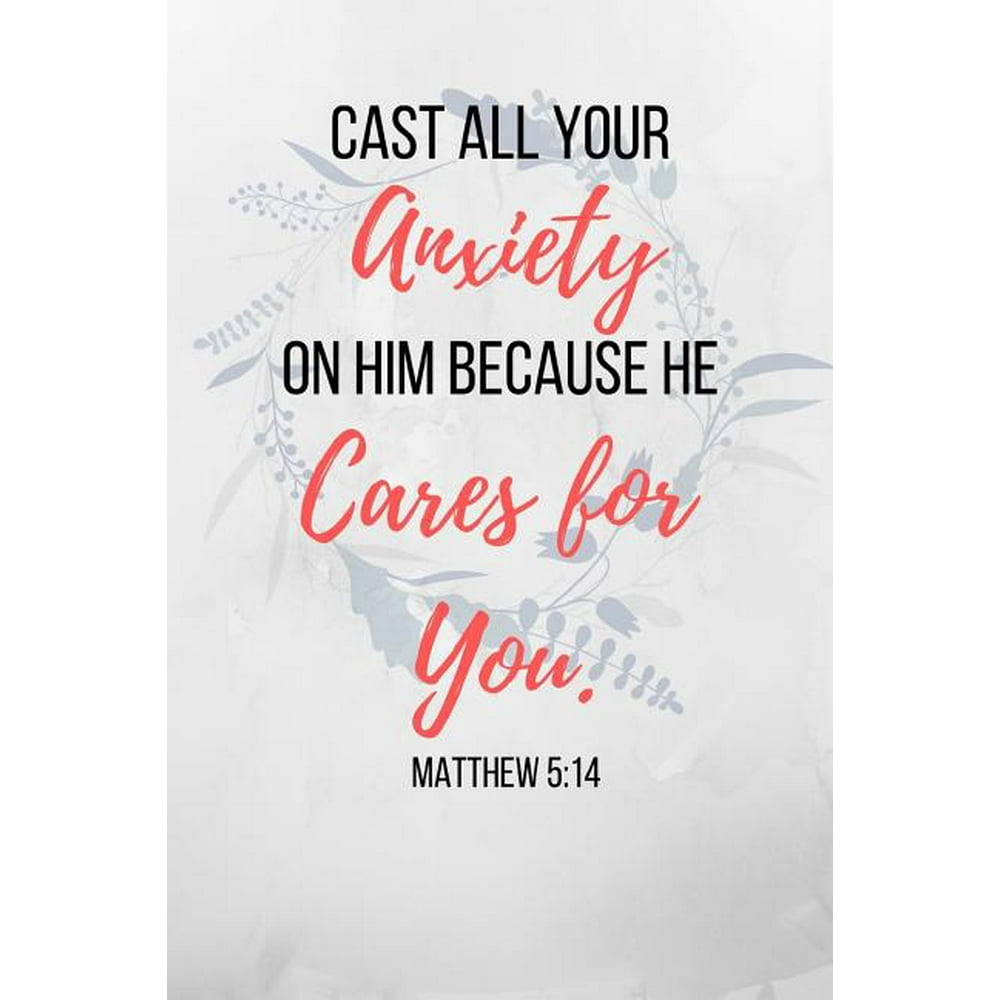 Cast All Your Anxiety On Him Because He Cares For You Cast All Your Anxiety On Him Because He Cares For You