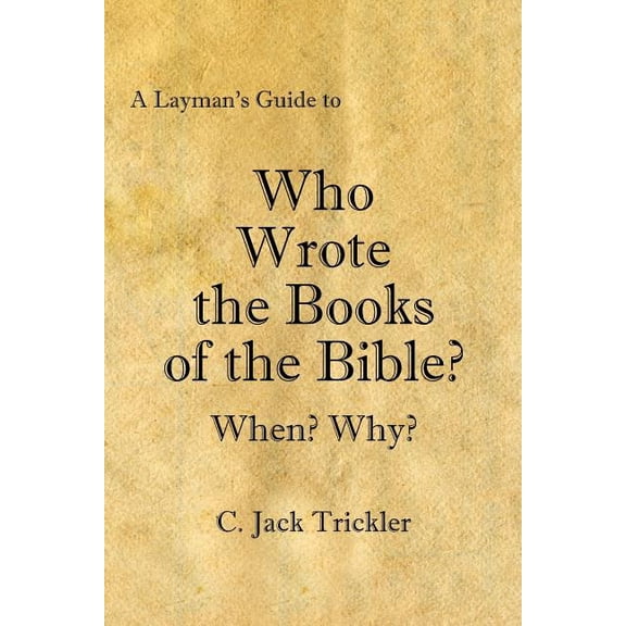 A Layman's Guide to Who Wrote the Books of the Bible?, (Paperback)