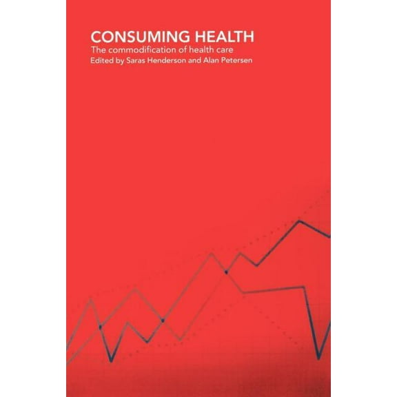Consuming Health: The Commodification of Health Care, (Paperback)
