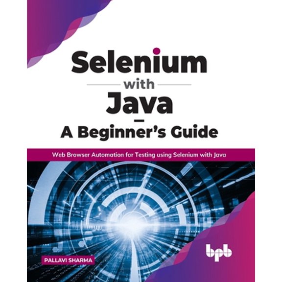 Pre-Owned Selenium with Java - A Beginner's Guide: Web Browser Automation for Testing using Selenium with Java (Paperback) 9391392687 9789391392680