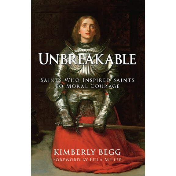 Unbreakable: Saints Who Inspired Saints to Moral Courage, (Hardcover)