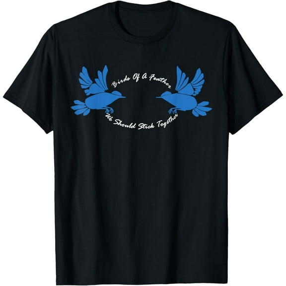 Birds Of A Feather We Should Stick Together V2 T-Shirt men and women can wear, black, white, gifts.