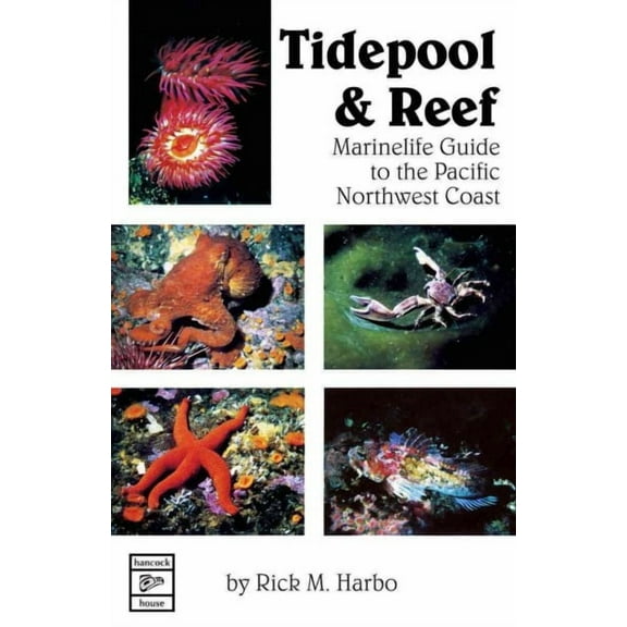 Tidepool & Reef: Marinelife Guide to the Pacific Northwest Coast (Paperback) by Rick M Harbo