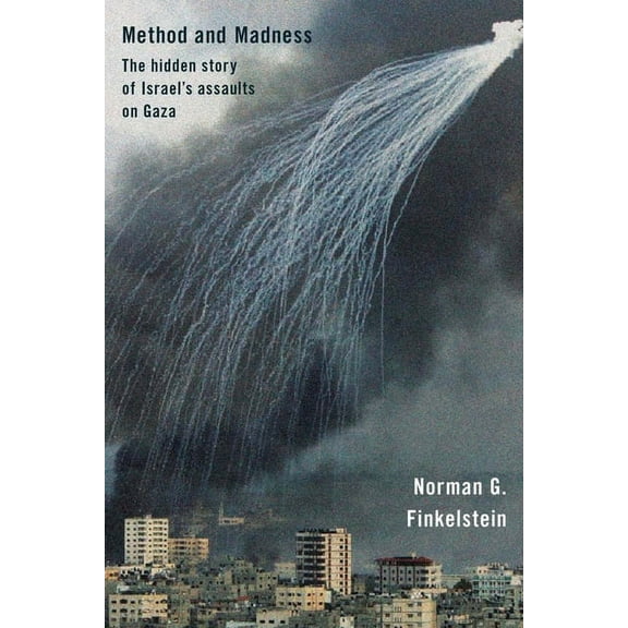 Method and Madness: The Hidden Story of Israel's Assaults on Gaza, (Paperback)