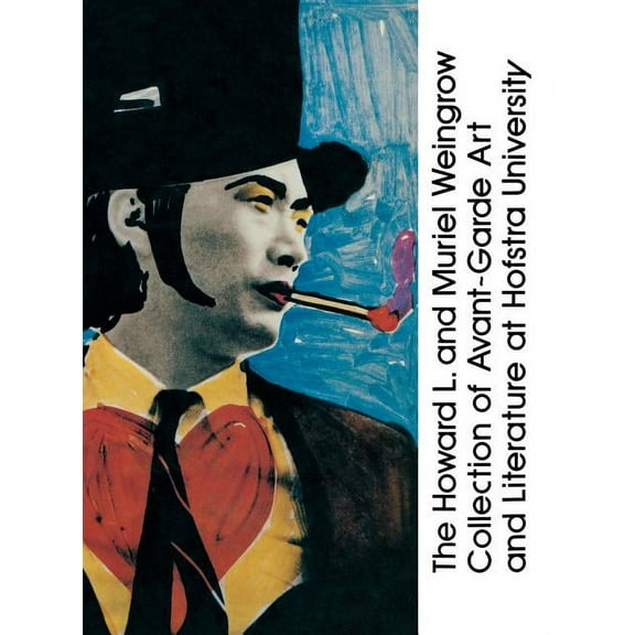 The Howard L. and Muriel Weingrow Collection of Avant-Garde Art and Literature at Hofstra University: An Annotated Bibli, (Hardcover)