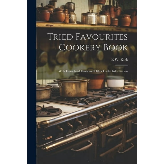 Tried Favourites Cookery Book: With Household Hints and Other Useful Information (Paperback)