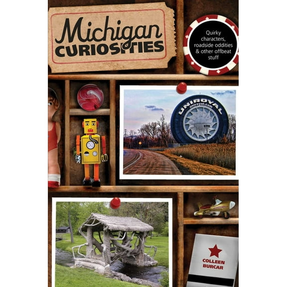 Curiosities Michigan Curiosities: Quirky Characters, Roadside Oddities & Other Offbeat Stuff, (Paperback)